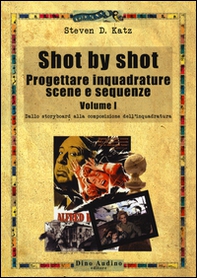 Shot by shot. Progettare inquadrature, scene e sequenze - Librerie.coop