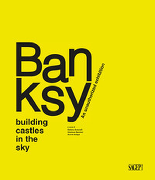 Banksy. Building castles in the sky. An unauthorized exhibition - Librerie.coop Banksy. Building castles in the sky. An unauthorized exhibition - Librerie.coop