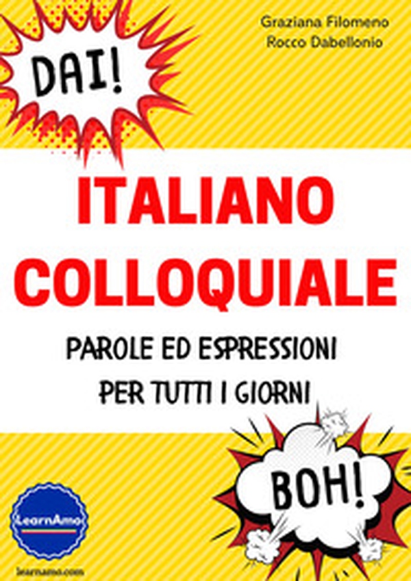 Italiano colloquiale. Parole ed espressioni per tutti i giorni - Librerie.coop Italiano colloquiale. Parole ed espressioni per tutti i giorni - Librerie.coop