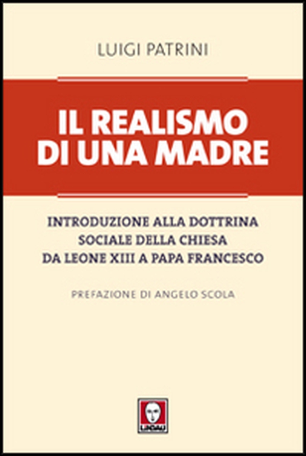 Il realismo di una madre. Introduzione alla dottrina sociale della Chiesa da Leone XIII a papa Francesco - Librerie.coop Il realismo di una madre. Introduzione alla dottrina sociale della Chiesa da Leone XIII a papa Francesco - Librerie.coop