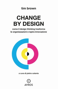 Change by design. Come il Design Thinking trasforma le organizzazioni e ispira innovazione - Librerie.coop
