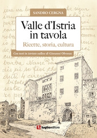 Valle d'Istria in tavola. Ricette, storia, cultura - Librerie.coop