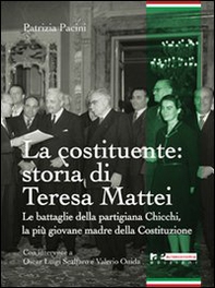La Costituente: storia di Teresa Mattei. Le battaglie della partigiana Chicchi, la più giovane madre della Costituzione - Librerie.coop