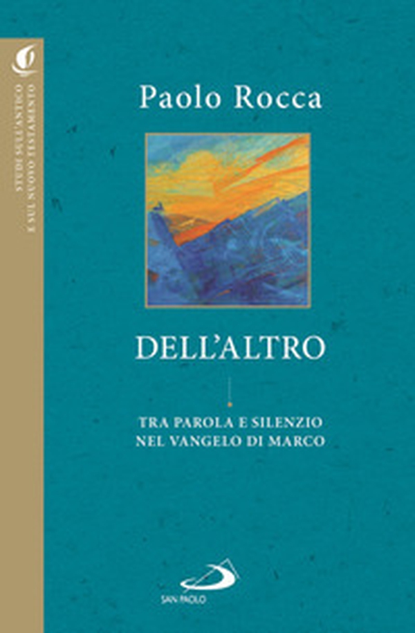 Dell'altro. Tra parola e silenzio nel Vangelo di Marco - Librerie.coop Dell'altro. Tra parola e silenzio nel Vangelo di Marco - Librerie.coop