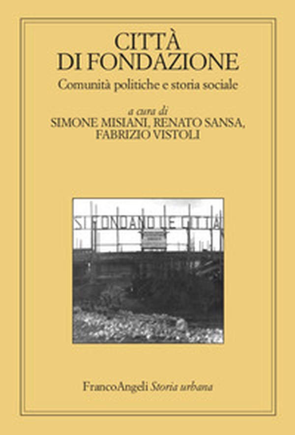 Città di fondazione. Comunità politiche e storia sociale - Librerie.coop Città di fondazione. Comunità politiche e storia sociale - Librerie.coop