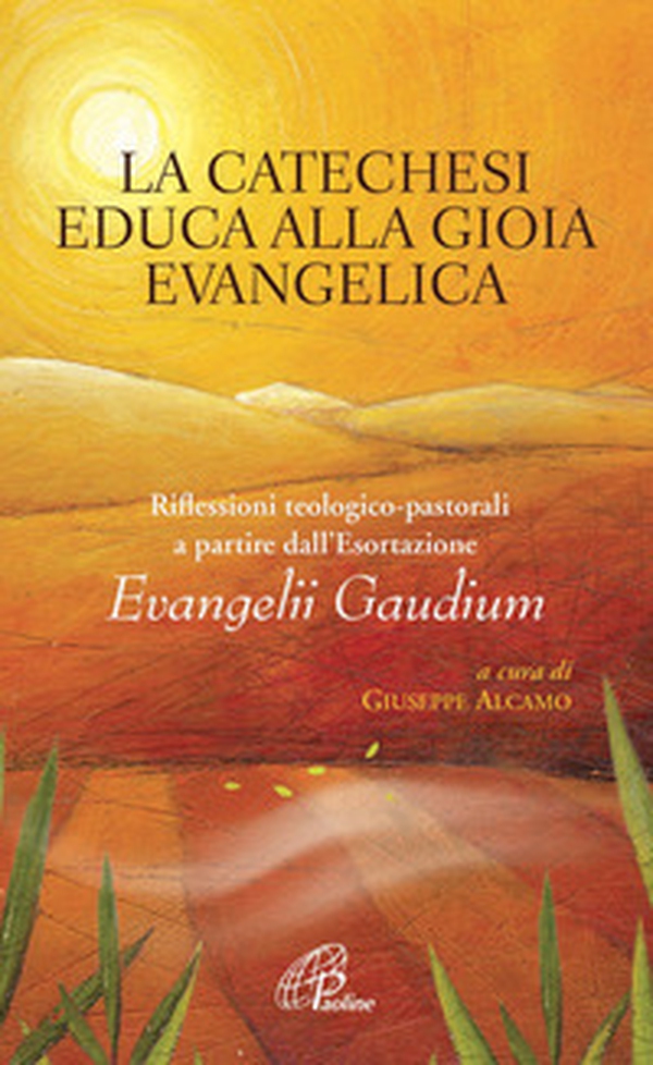 La catechesi educa alla gioia evangelica. Riflessioni teologico-pastorali a partire dall'Esortazione Evangelii Gaudium - Librerie.coop La catechesi educa alla gioia evangelica. Riflessioni teologico-pastorali a partire dall'Esortazione Evangelii Gaudium - Librerie.coop
