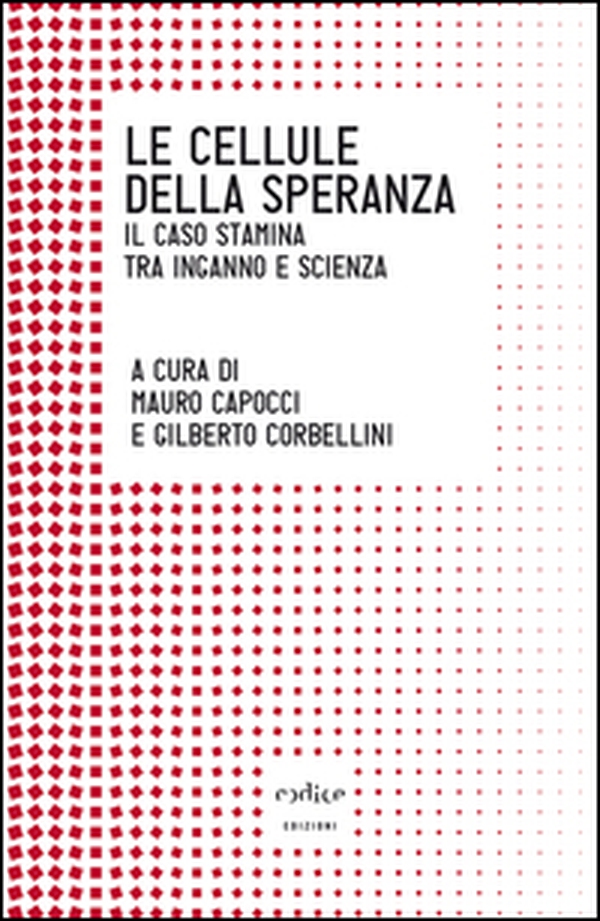 Le cellule della speranza. Il caso Stamina tra inganno e scienza - Librerie.coop Le cellule della speranza. Il caso Stamina tra inganno e scienza - Librerie.coop