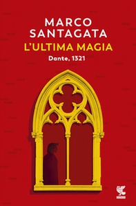 L'ultima magia. Dante, 1321 - Librerie.coop