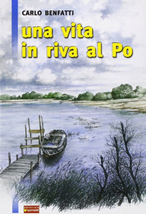 Una vita in riva al Po - Librerie.coop Una vita in riva al Po - Librerie.coop