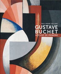 Gustave Buchet (1888-1963). Accuse de peindre - Librerie.coop