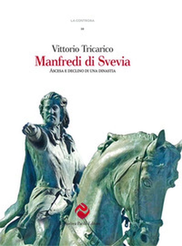 Manfredi di Svevia. Ascesa e declino di una dinastia - Librerie.coop Manfredi di Svevia. Ascesa e declino di una dinastia - Librerie.coop