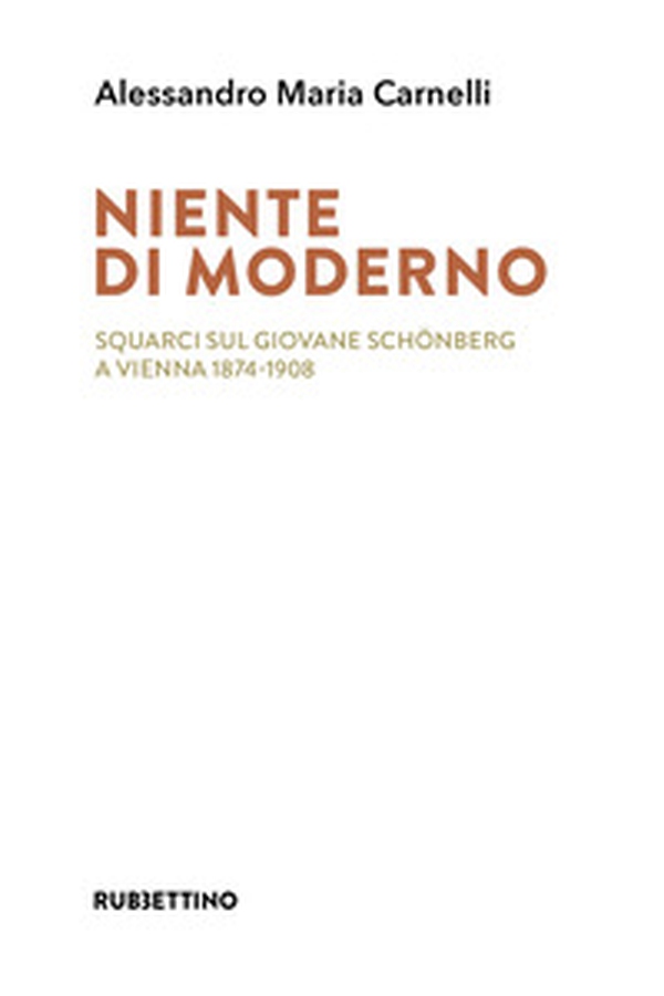 Niente di moderno. Squarci sul giovane Schönberg a Vienna 1874-1908 - Librerie.coop Niente di moderno. Squarci sul giovane Schönberg a Vienna 1874-1908 - Librerie.coop