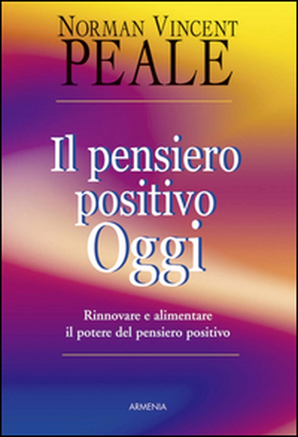 Il pensiero positivo oggi. Rinnovare e alimentare il potere del pensiero positivo - Librerie.coop Il pensiero positivo oggi. Rinnovare e alimentare il potere del pensiero positivo - Librerie.coop