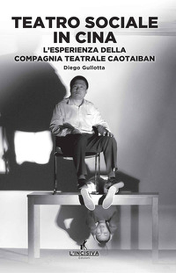 Teatro sociale in Cina. L'esperienza della compagnia teatrale Caotaiban - Librerie.coop Teatro sociale in Cina. L'esperienza della compagnia teatrale Caotaiban - Librerie.coop