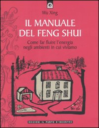 Il manuale del feng shui. Come far fluire l'energia negli ambienti in cui viviamo - Librerie.coop