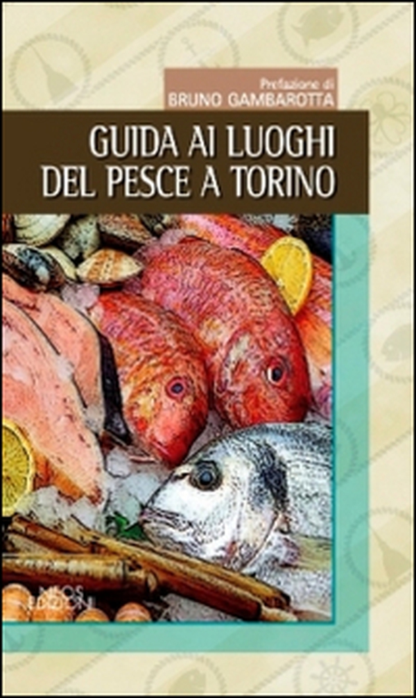 Guida ai luoghi del pesce a Torino - Librerie.coop Guida ai luoghi del pesce a Torino - Librerie.coop