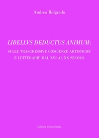 Libellvs deductus animum: sulle trasgressive coscienze artistiche e letterarie dal XVI al XX secolo - Librerie.coop