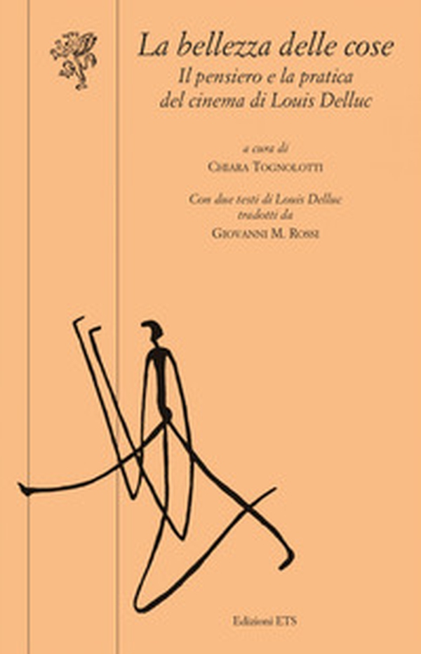 La bellezza delle cose. Il pensiero e la pratica del cinema di Louis Delluc - Librerie.coop La bellezza delle cose. Il pensiero e la pratica del cinema di Louis Delluc - Librerie.coop