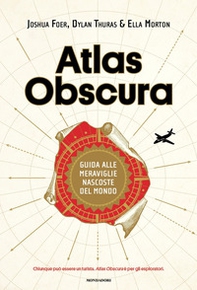 Atlas Obscura. Guida alle meraviglie nascoste del mondo - Librerie.coop