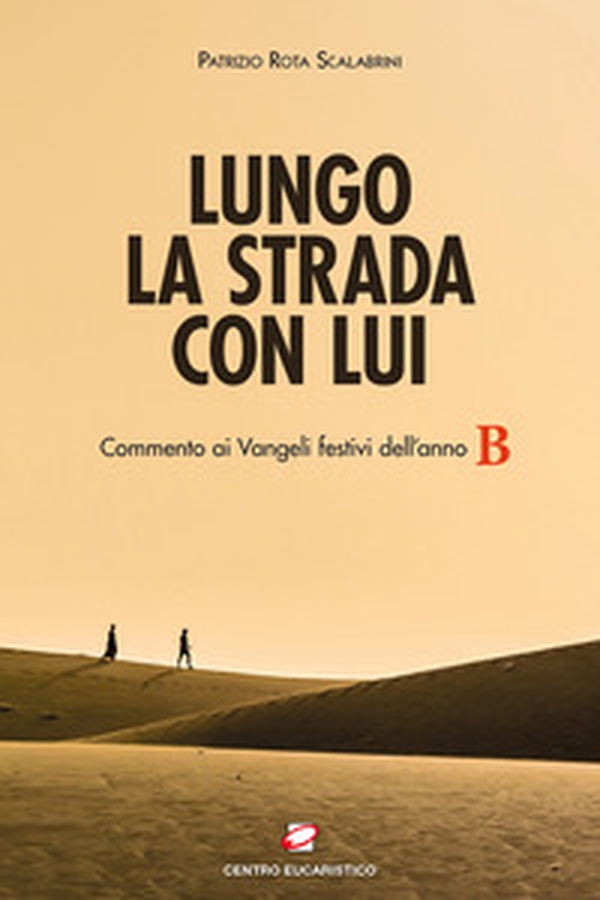 Lungo la strada con Lui. Commento ai Vangeli festivi dell'anno B - Librerie.coop Lungo la strada con Lui. Commento ai Vangeli festivi dell'anno B - Librerie.coop
