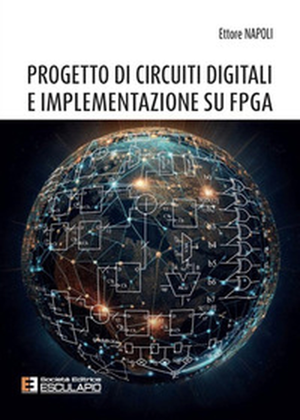 Progetto di circuiti digitali e implementazione su FPGA - Librerie.coop Progetto di circuiti digitali e implementazione su FPGA - Librerie.coop