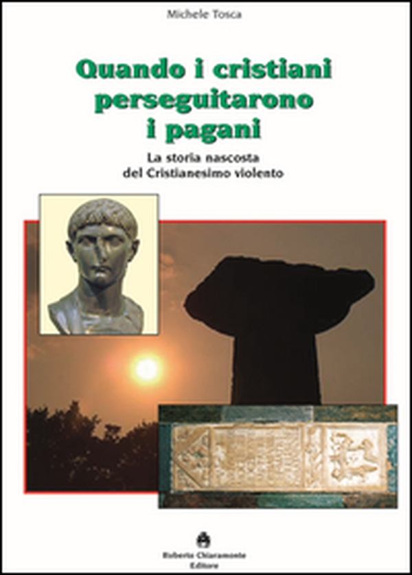 Quando i cristiani perseguitarono i pagani. La storia nascosta del cristianesimo violento - Librerie.coop Quando i cristiani perseguitarono i pagani. La storia nascosta del cristianesimo violento - Librerie.coop