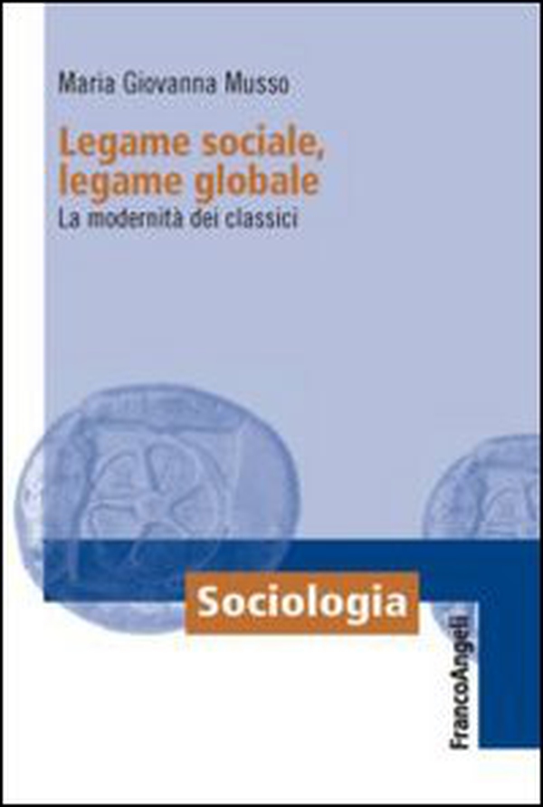 Legame sociale, legame globale. La modernità dei classici - Librerie.coop Legame sociale, legame globale. La modernità dei classici - Librerie.coop