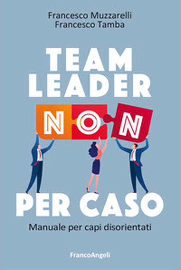 Team leader non per caso. Manuale per capi disorientati - Librerie.coop Team leader non per caso. Manuale per capi disorientati - Librerie.coop
