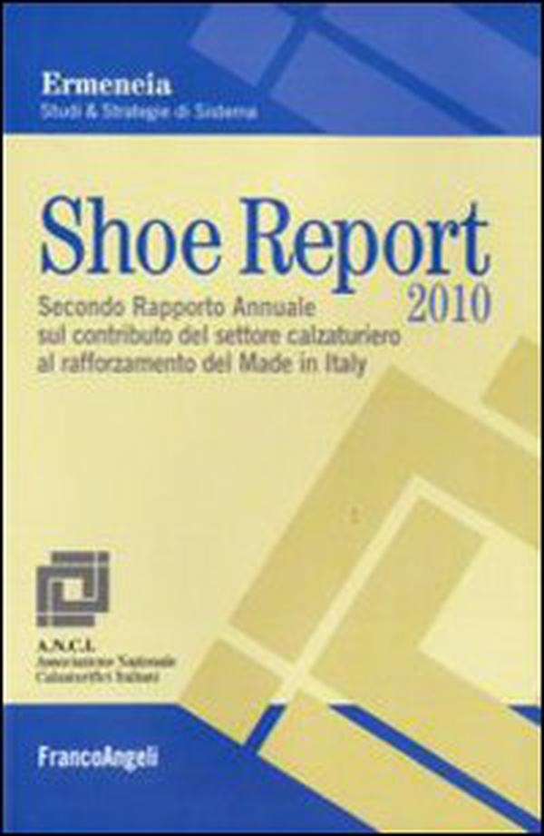 Shoe report 2010. Secondo rapporto annuale sul contributo del settore calzaturiero al rafforzamento del Made in Italy - Librerie.coop Shoe report 2010. Secondo rapporto annuale sul contributo del settore calzaturiero al rafforzamento del Made in Italy - Librerie.coop