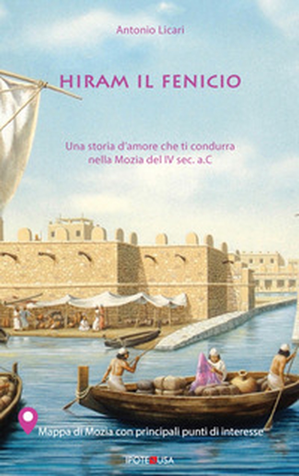 Hiram il Fenicio. Una storia d'amore che ti condurrà nella Mozia del IV sec. a.C. Ediz. italiana e inglese - Librerie.coop Hiram il Fenicio. Una storia d'amore che ti condurrà nella Mozia del IV sec. a.C. Ediz. italiana e inglese - Librerie.coop