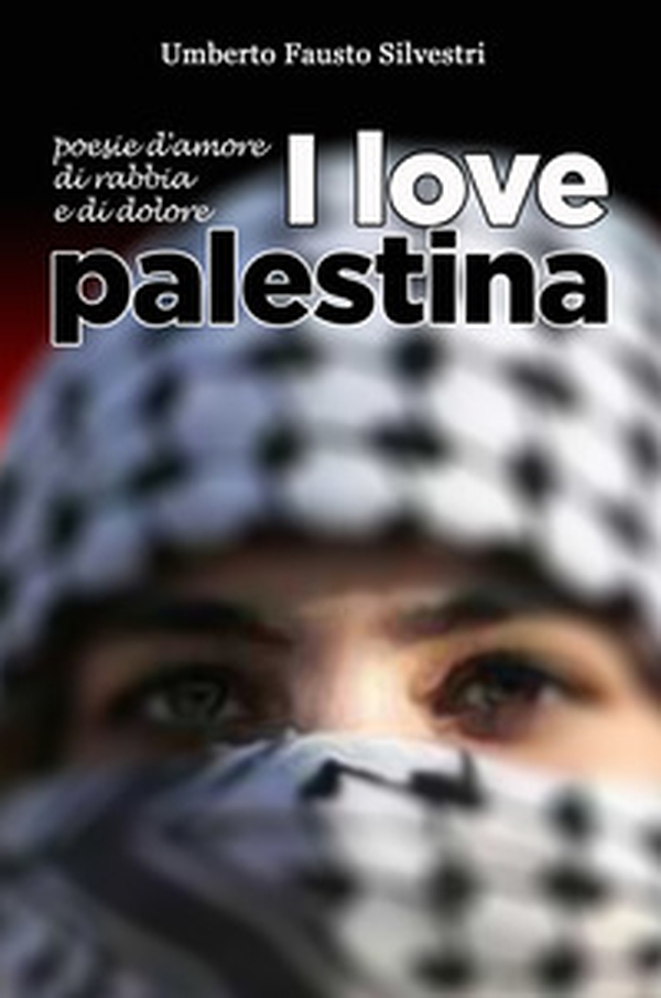 I love Palestina. Poesie d'amore, di rabbia e di dolore - Librerie.coop I love Palestina. Poesie d'amore, di rabbia e di dolore - Librerie.coop