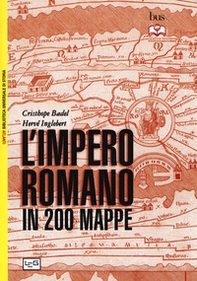 L'impero romano in 200 mappe. Costruzione, apogeo e fine di un impero III secolo a.C. - VI secolo d.C. - Librerie.coop