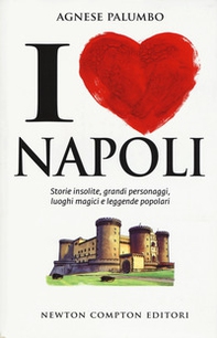 I love Napoli. Storie insolite, grandi personaggi, luoghi magici e leggende popolari - Librerie.coop