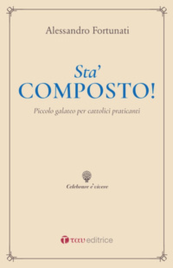 Sta' composto! Piccolo galateo per cattolici praticanti - Librerie.coop Sta' composto! Piccolo galateo per cattolici praticanti - Librerie.coop