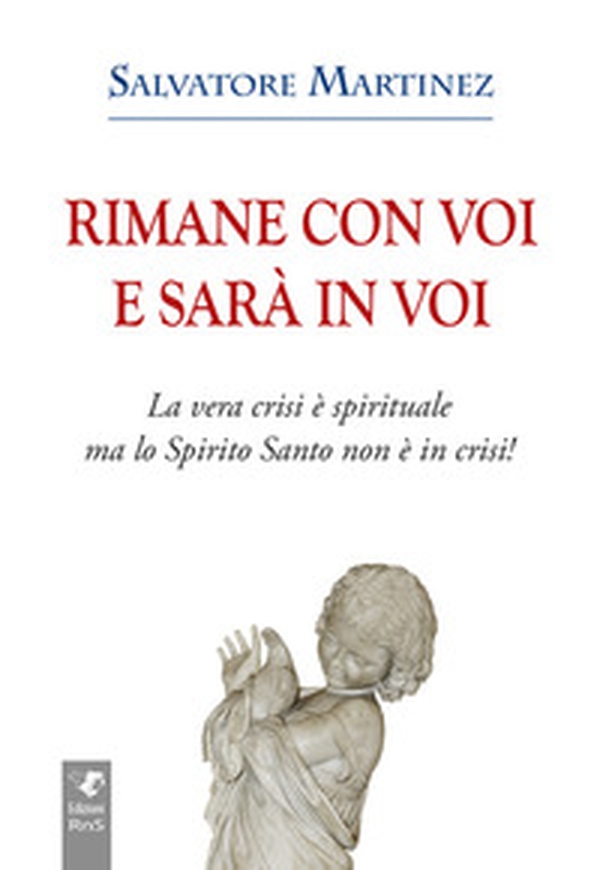 Rimane con voi e sarà in voi. La vera crisi è spirituale, ma lo Spirito Santo non è in crisi - Librerie.coop Rimane con voi e sarà in voi. La vera crisi è spirituale, ma lo Spirito Santo non è in crisi - Librerie.coop