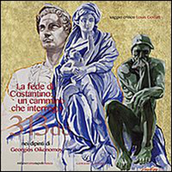 La fede di Costantino: un cammino che interroga nei dipinti di Georgios Oikonomoy. Ediz. italiana e inglese - Librerie.coop La fede di Costantino: un cammino che interroga nei dipinti di Georgios Oikonomoy. Ediz. italiana e inglese - Librerie.coop