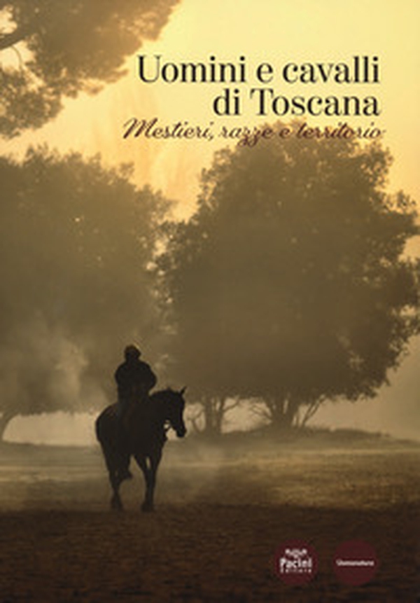 Uomini e cavalli di Toscana. Mestieri, razze e territorio - Librerie.coop Uomini e cavalli di Toscana. Mestieri, razze e territorio - Librerie.coop