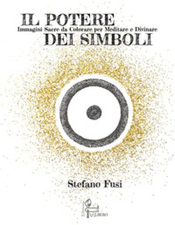 Il potere dei simboli. Immagini sacre da colorare per meditare e divinare - Librerie.coop Il potere dei simboli. Immagini sacre da colorare per meditare e divinare - Librerie.coop