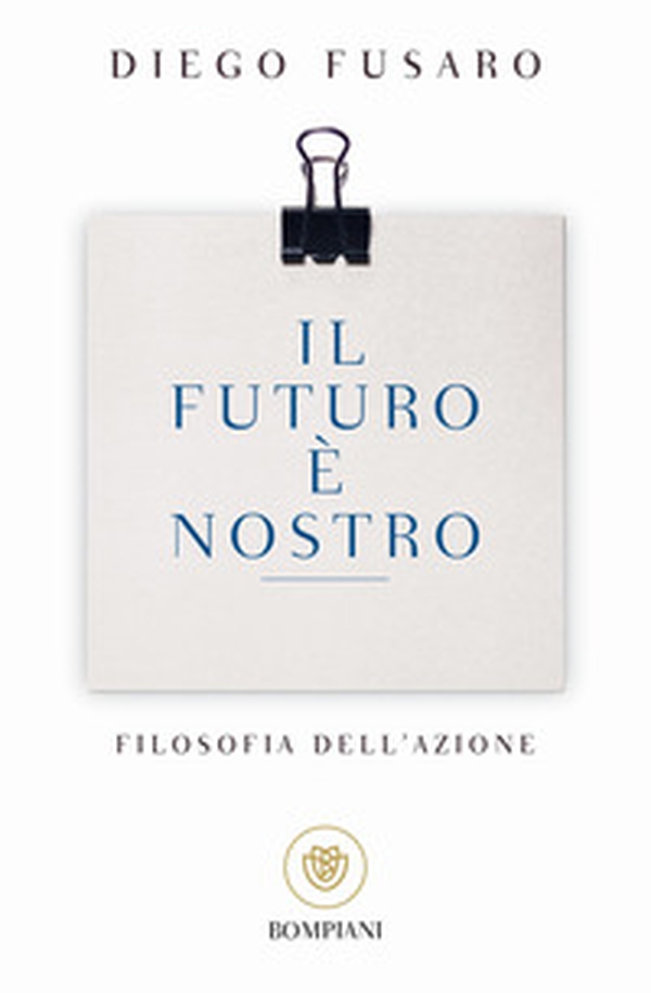 Il futuro è nostro. Filosofia dell'azione - Librerie.coop Il futuro è nostro. Filosofia dell'azione - Librerie.coop