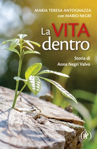La vita dentro. Storia di Anna Negri Valvo - Librerie.coop