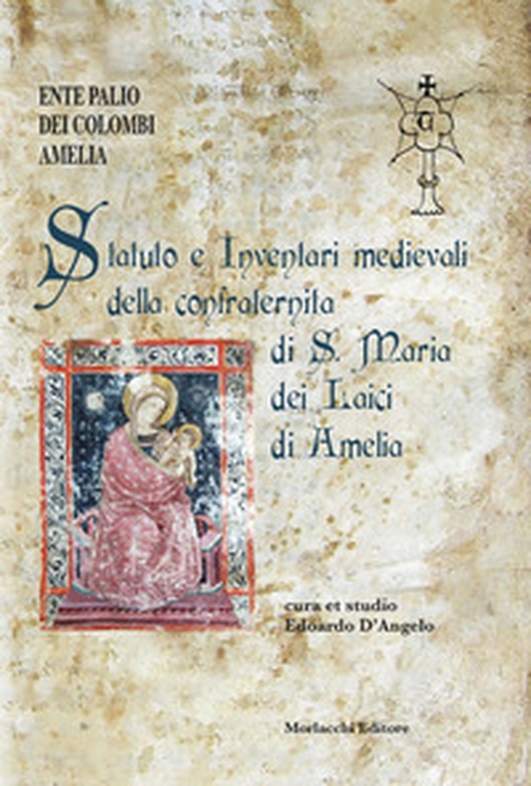 Statuto e inventari medievali della confraternita di S. Maria dei Laici di Amelia - Librerie.coop Statuto e inventari medievali della confraternita di S. Maria dei Laici di Amelia - Librerie.coop