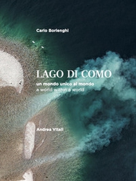 Lago di Como. Un mondo unico al mondo-A world within a world - Librerie.coop