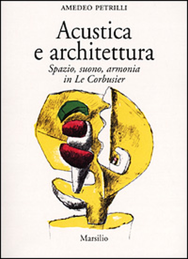 Acustica e architettura. Spazio, suono, armonia in Le Corbusier - Librerie.coop Acustica e architettura. Spazio, suono, armonia in Le Corbusier - Librerie.coop