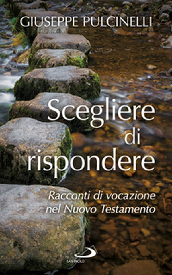Scegliere di rispondere. Racconti di vocazione nel Nuovo Testamento - Librerie.coop Scegliere di rispondere. Racconti di vocazione nel Nuovo Testamento - Librerie.coop