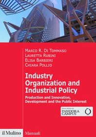 Industry organization and industrial policy. Production and innovation, development and the public interest - Librerie.coop