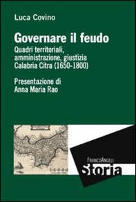 Governare il feudo. Quadri territoriali, amministrazione, giustizia Calabria Citra (1650-1800) - Librerie.coop