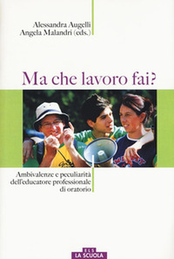 Ma che lavoro fai? Ambivalenze e peculiarità dell'educatore professionale di oratorio - Librerie.coop Ma che lavoro fai? Ambivalenze e peculiarità dell'educatore professionale di oratorio - Librerie.coop