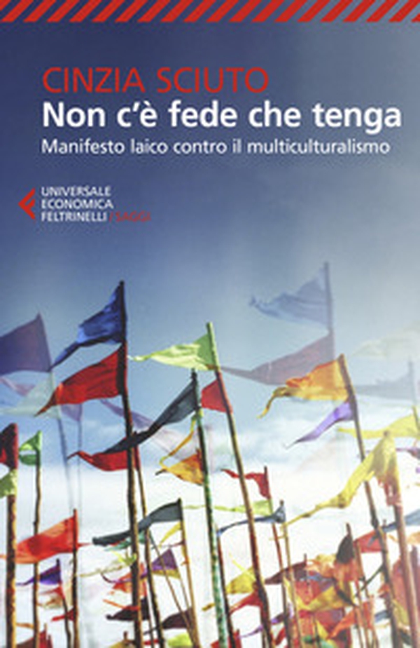 Non c'è fede che tenga. Manifesto laico contro il multiculturalismo - Librerie.coop Non c'è fede che tenga. Manifesto laico contro il multiculturalismo - Librerie.coop