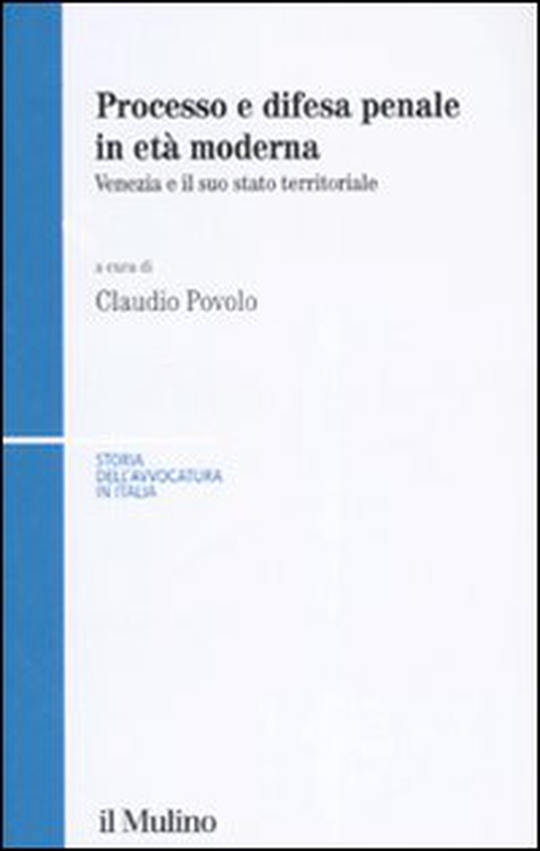 Processo e difesa penale in età moderna. Venezia e il suo stato territoriale - Librerie.coop Processo e difesa penale in età moderna. Venezia e il suo stato territoriale - Librerie.coop