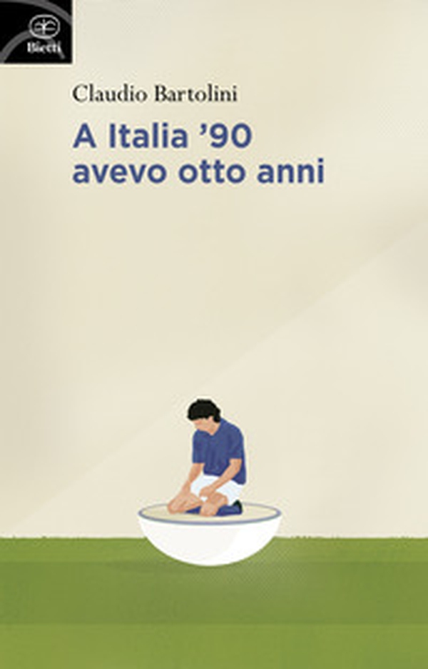A Italia '90 avevo otto anni - Librerie.coop A Italia '90 avevo otto anni - Librerie.coop